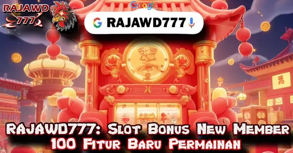 RAJAWD777: Slot Bonus New Member 100 Fitur Baru Permainan